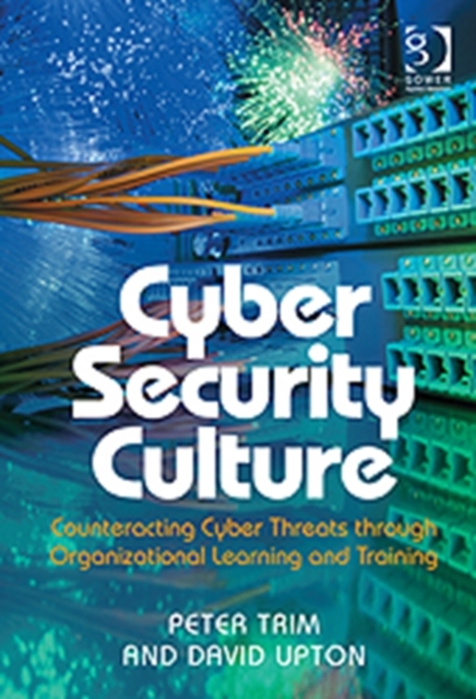 Cyber Security Culture : Counteracting Cyber Threats through Organizational Learning and Training, Hardback Book