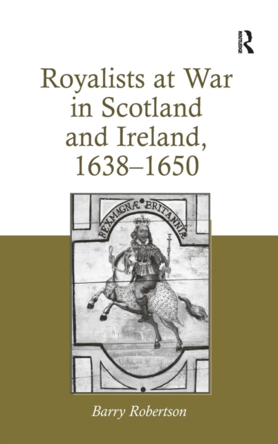 Royalists at War in Scotland and Ireland, 1638–1650, Hardback Book