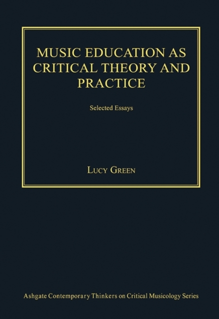 Music Education as Critical Theory and Practice : Selected Essays, Hardback Book