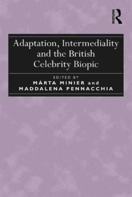 Adaptation, Intermediality and the British Celebrity Biopic, Hardback Book
