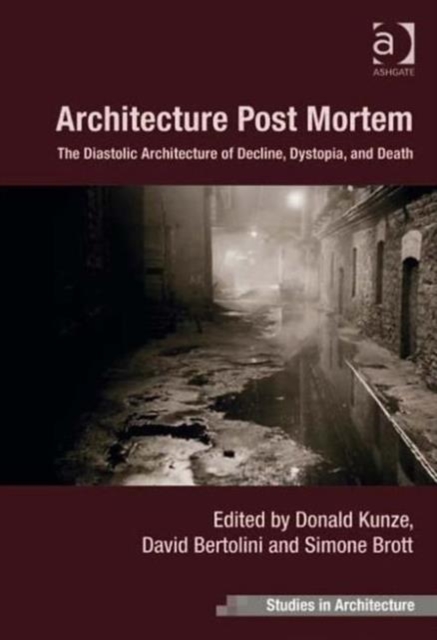 Architecture Post Mortem : The Diastolic Architecture of Decline, Dystopia, and Death, Hardback Book