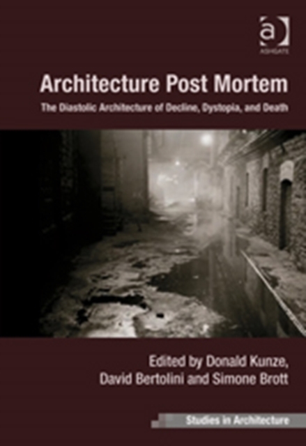 Architecture Post Mortem : The Diastolic Architecture of Decline, Dystopia, and Death, Paperback / softback Book
