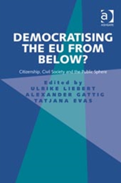 Democratising the EU from Below? : Citizenship, Civil Society and the Public Sphere, Hardback Book