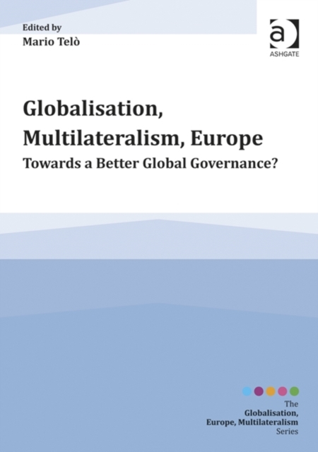 Globalisation, Multilateralism, Europe : Towards a Better Global Governance?, Hardback Book