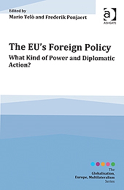 The EU's Foreign Policy : What Kind of Power and Diplomatic Action?, Hardback Book