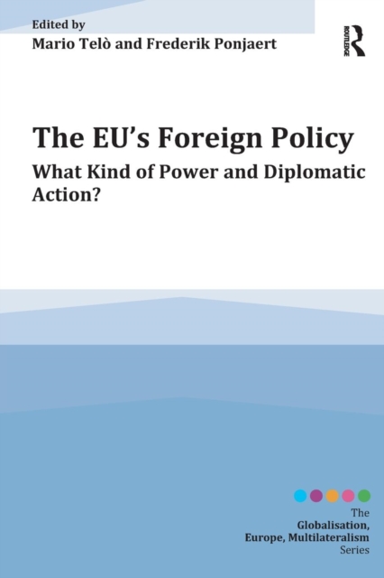 The EU's Foreign Policy : What Kind of Power and Diplomatic Action?, Paperback / softback Book