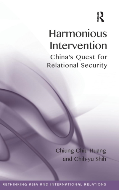Harmonious Intervention : China's Quest for Relational Security, Hardback Book