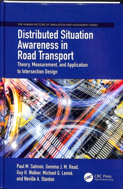 Distributed Situation Awareness in Road Transport : Theory, Measurement, and Application to Intersection Design, Hardback Book