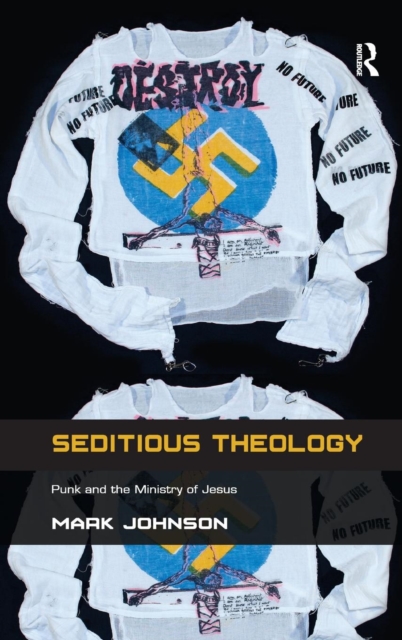 Seditious Theology : Punk and the Ministry of Jesus, Hardback Book