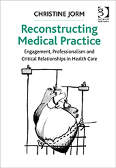 Reconstructing Medical Practice : Engagement, Professionalism and Critical Relationships in Health Care, Paperback / softback Book
