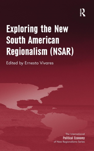 Exploring the New South American Regionalism (NSAR), Hardback Book