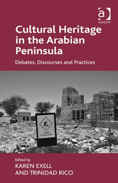 Cultural Heritage in the Arabian Peninsula : Debates, Discourses and Practices, Hardback Book