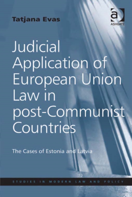 Judicial Application of European Union Law in post-Communist Countries : The Cases of Estonia and Latvia, EPUB eBook