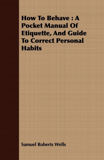 How To Behave : A Pocket Manual Of Etiquette, And Guide To Correct Personal Habits, Paperback / softback Book