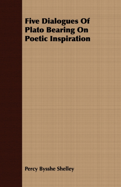 Five Dialogues of Plato Bearing on Poetic Inspiration, Paperback / softback Book