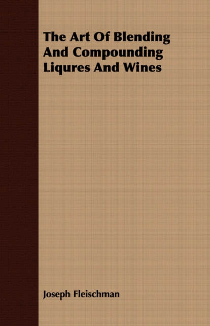 The Art of Blending and Compounding Liqures and Wines, Paperback / softback Book