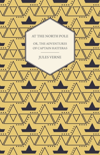 The English at the North Pole; Or, Part I. of the Adventures of Captain Hatteras, Paperback / softback Book