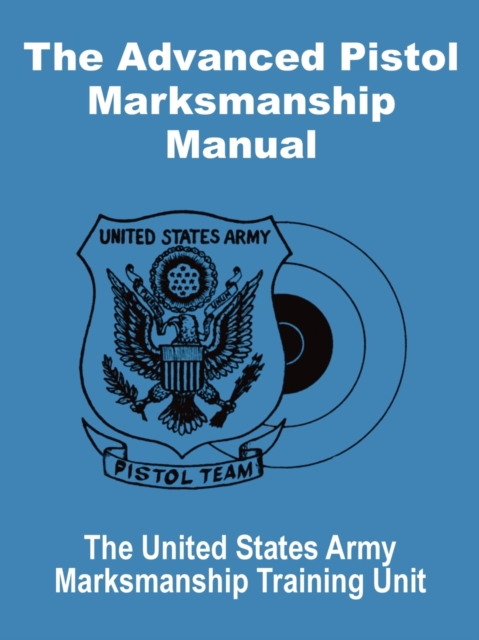 The Advanced Pistol Marksmanship Manual, Paperback / softback Book