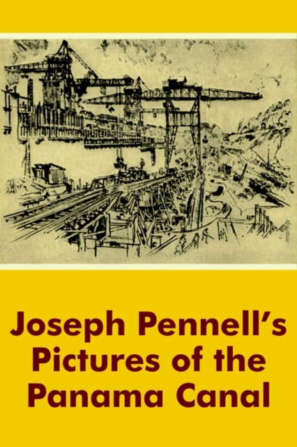 Joseph Pennell's Pictures of the Panama Canal, Paperback / softback Book