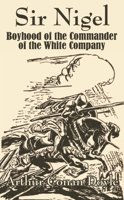Sir Nigel : Boyhood of the Commander of the White Company, Paperback / softback Book