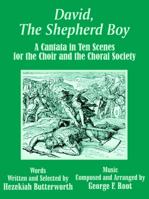 David, the Shepherd Boy : A Cantata in Ten Scenes for the Choir and the Choral Society, Paperback / softback Book
