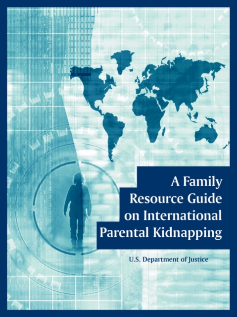 A Family Resource Guide on International Parental Kidnapping, Paperback / softback Book
