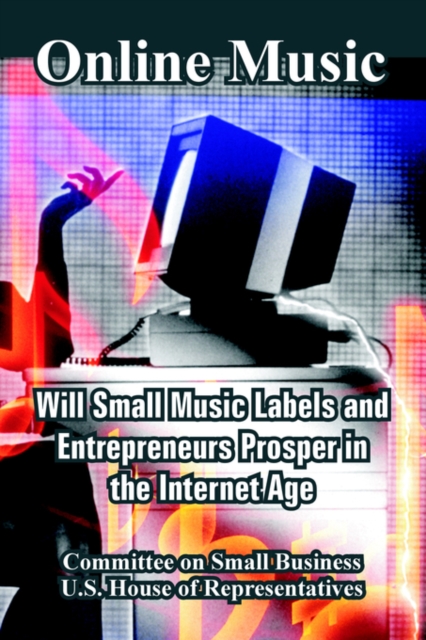 Online Music : Will Small Music Labels and Entrepreneurs Prosper in the Internet Age, Paperback / softback Book
