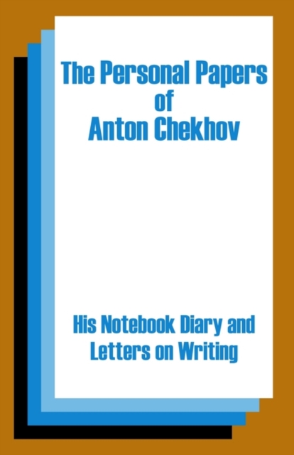 The Personal Papers of Anton Chekhov : His Notebook Diary and Letters on Writing, Paperback / softback Book