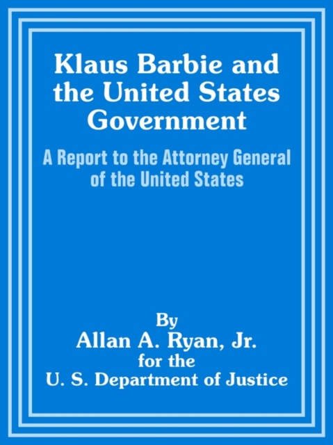 Klaus Barbie and the United States Government : A Report to the Attorney General of the United States, Paperback / softback Book