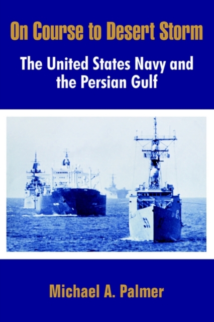 On Course to Desert Storm : The United States Navy and the Persian Gulf, Paperback / softback Book