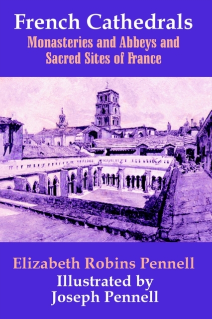 French Cathedrals : Monasteries and Abbeys and Sacred Sites of France, Paperback / softback Book