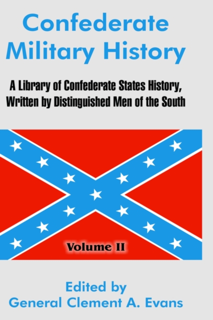 Confederate Military History : A Library of Confederate States History, Written by Distinguished Men of the South (Volume II), Hardback Book