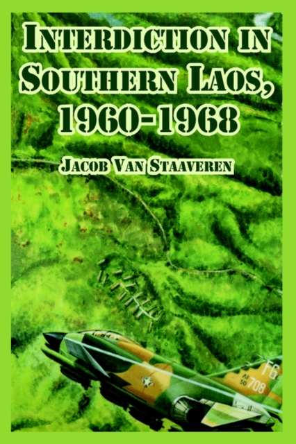 Interdiction in Southern Laos, 1960-1968, Paperback / softback Book