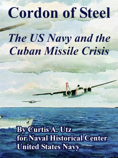 Cordon of Steel : The US Navy and the Cuban Missile Crisis, Paperback / softback Book
