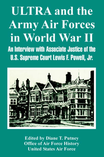 ULTRA and the Army Air Forces in World War II : An Interview with Associate Justice of the U.S. Supreme Court Lewis F. Powell, Jr., Paperback / softback Book