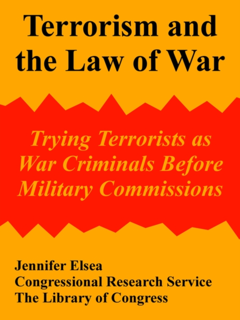 Terrorism and the Law of War : Trying Terrorists as War Criminals Before Military Commissions, Paperback / softback Book