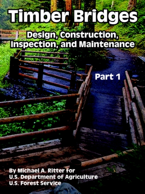 Timber Bridges : Design, Construction, Inspection, and Maintenance (Part One), Paperback / softback Book