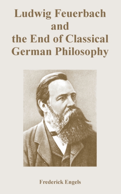 Ludwig Feuerbach and the End of Classical German Philosophy, Paperback / softback Book