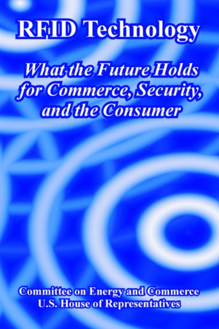RFID Technology : What the Future Holds for Commerce, Security, and the Consumer, Paperback / softback Book