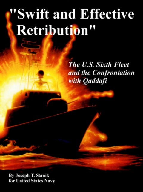 "Swift and Effective Retribution" : The U.S. Sixth Fleet and the Confrontation with Qaddafi, Paperback / softback Book