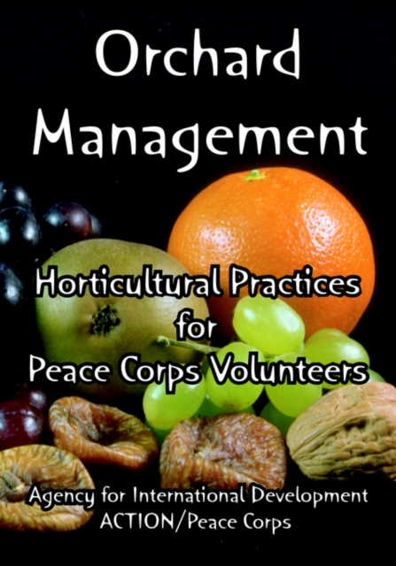 Orchard Management : Horticultural Practices for Peace Corps Volunteers, Paperback / softback Book