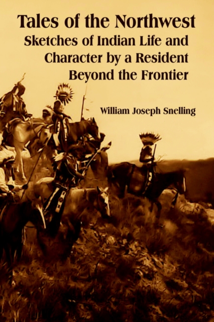 Tales of the Northwest : Sketches of Indian Life and Character by a Resident Beyond the Frontier, Paperback / softback Book
