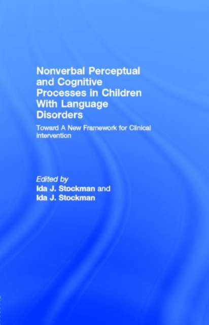 Nonverbal Perceptual and Cognitive Processes in Children With Language Disorders : Toward A New Framework for Clinical intervention, PDF eBook