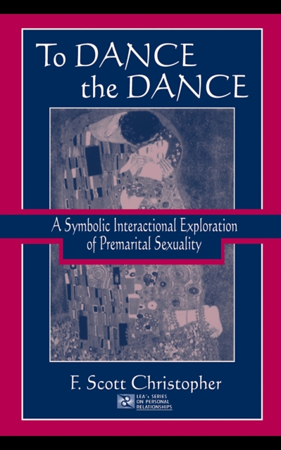 To Dance the Dance : A Symbolic Interactional Exploration of Premarital Sexuality, PDF eBook