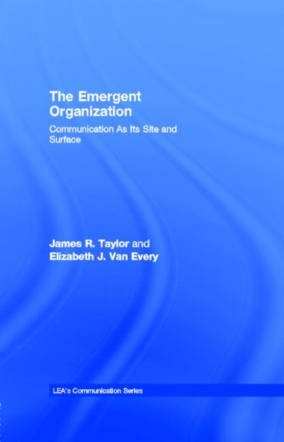 The Emergent Organization : Communication As Its Site and Surface, PDF eBook