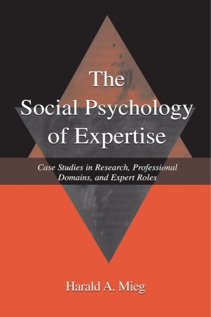 The Social Psychology of Expertise : Case Studies in Research, Professional Domains, and Expert Roles, PDF eBook