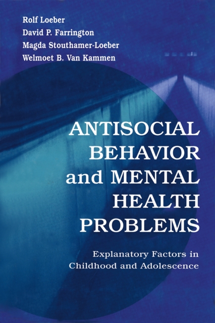 Antisocial Behavior and Mental Health Problems : Explanatory Factors in Childhood and Adolescence, PDF eBook