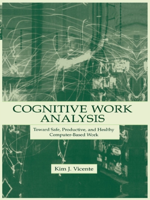 Cognitive Work Analysis : Toward Safe, Productive, and Healthy Computer-Based Work, PDF eBook