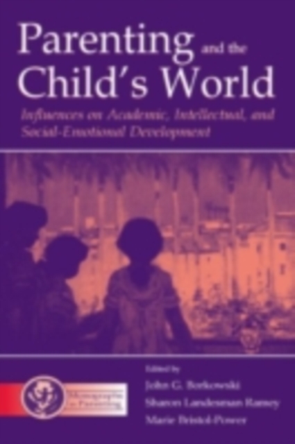 Parenting and the Child's World : Influences on Academic, Intellectual, and Social-emotional Development, PDF eBook