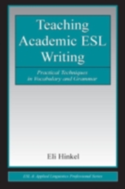 Teaching Academic ESL Writing : Practical Techniques in Vocabulary and Grammar, PDF eBook